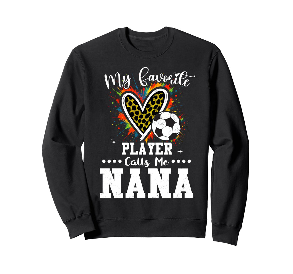 My Favorite Soccer Player Calls Me Nana Sweatshirt - Graphic Print Unisex