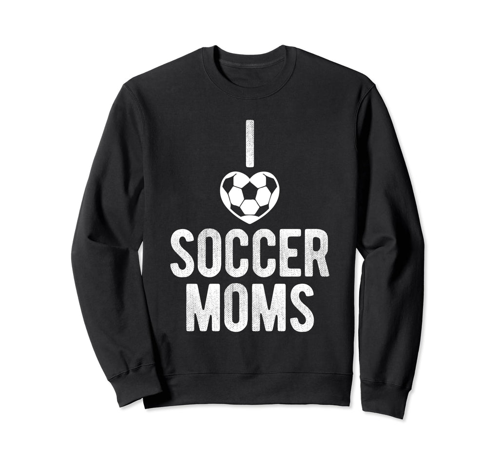 I Love Soccer Moms Soccer Sweatshirt - Fun Novelty Design for Adults