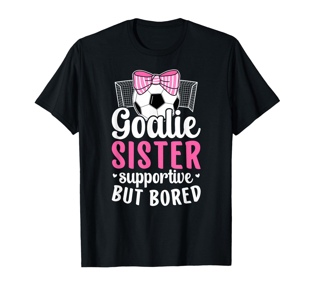 Soccer Goalie Sister Supportive T-Shirt - Casual Everyday Wear for Adults