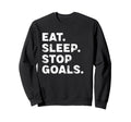 Eat Sleep Stop Goals Funny Soccer Sweatshirt - Streetwear Style Unisex