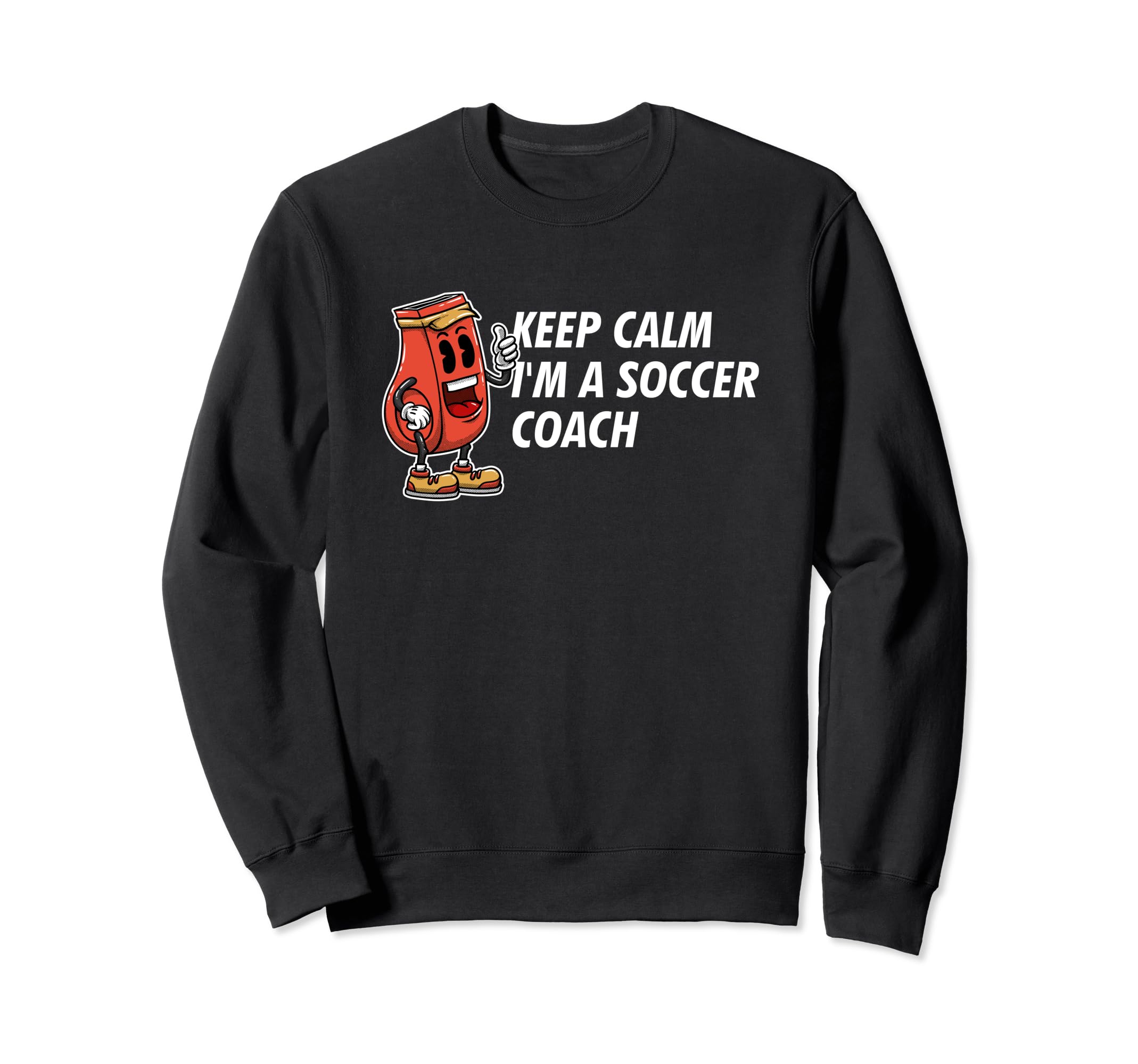 Keep Calm Im Soccer Coach Funny Sweatshirt - Fun Novelty Design Unisex
