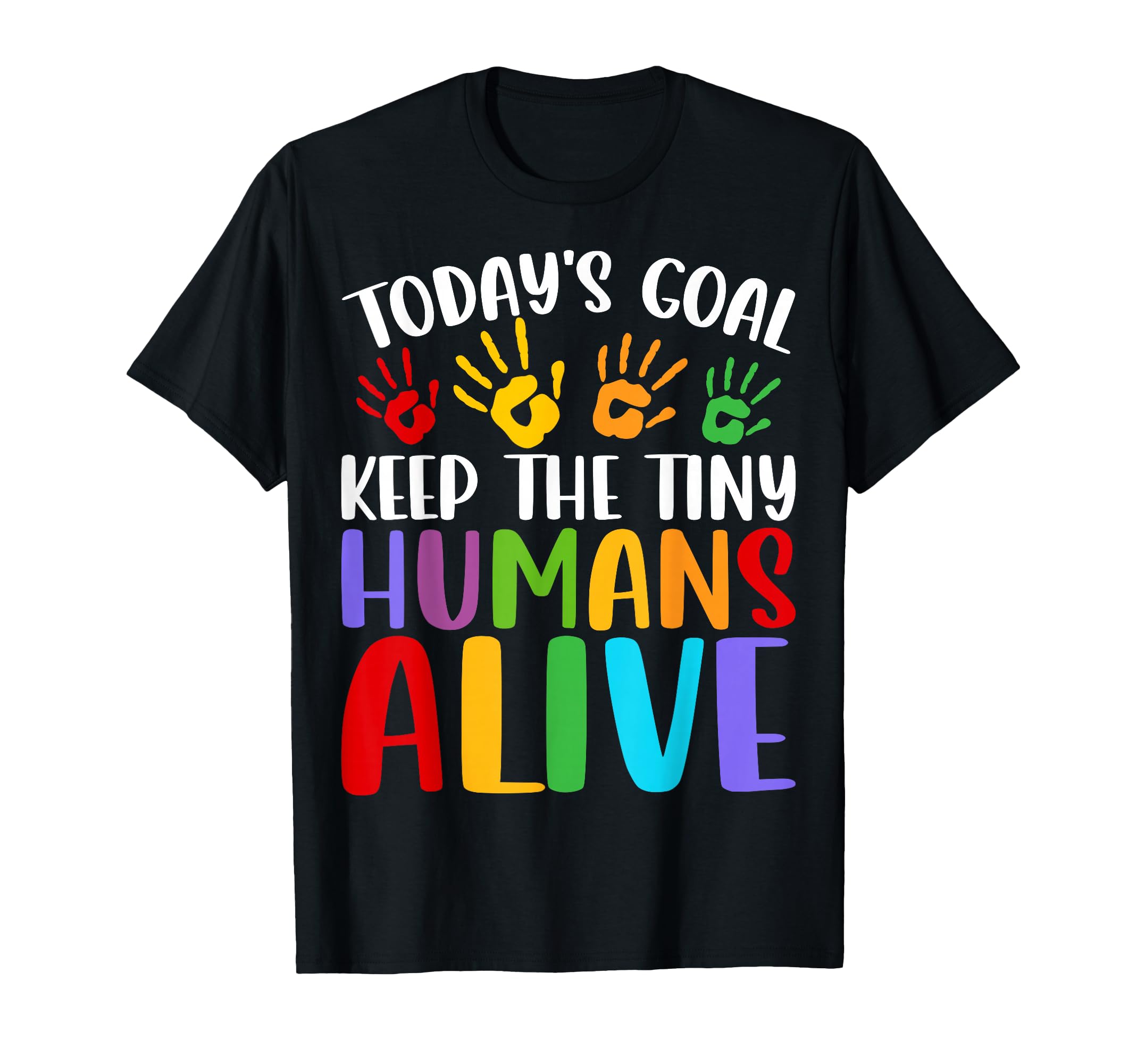 Daycare Teacher Todays Goal Keep Tiny T-Shirt - Novelty Apparel Unisex