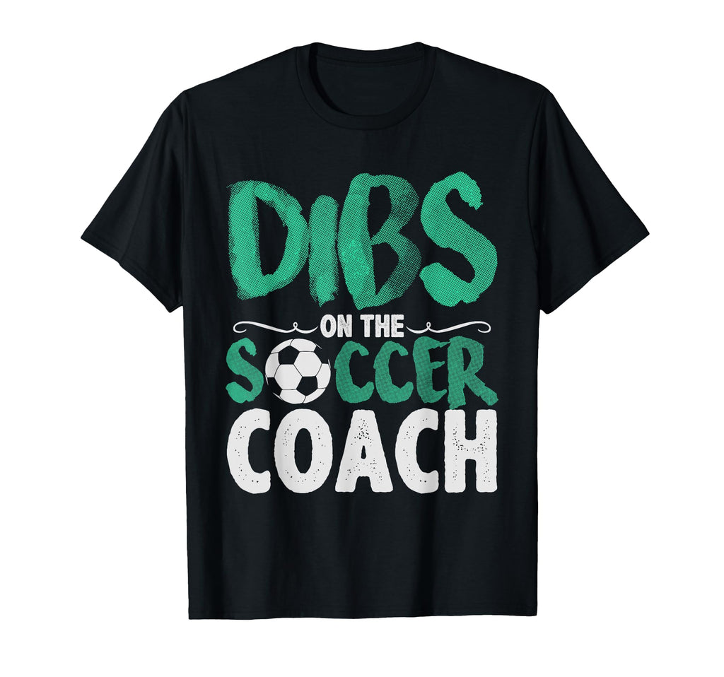 Dibs Soccer Coach Funny T-Shirt - Graphic Print for Adults