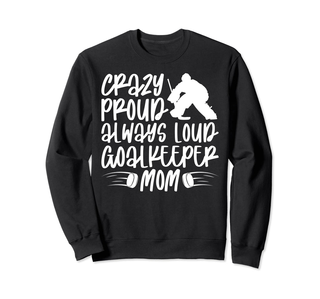 Crazy Proud Hockey Goalkeeper Mom Sweatshirt - Trendy Graphic Men Women