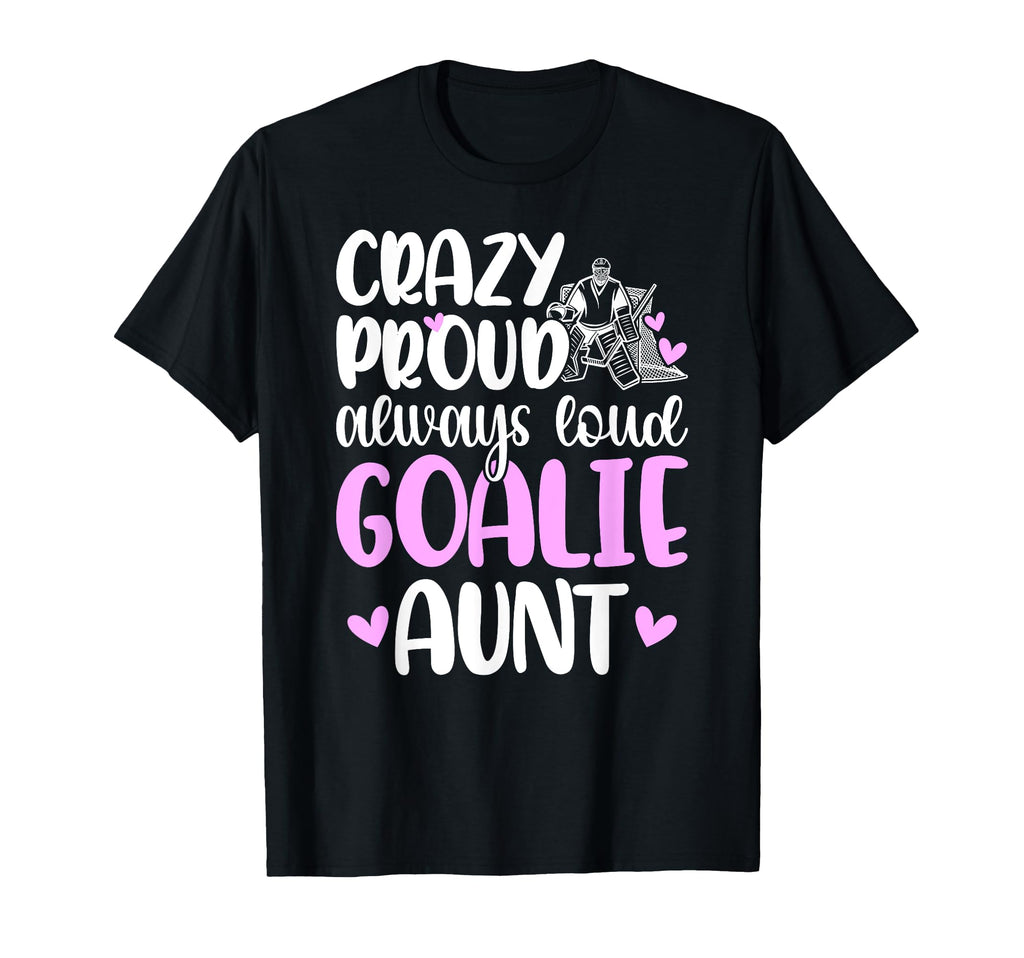 Crazy Proud Hockey Goalie Aunt Hockey T-Shirt - Trendy Graphic Men Women