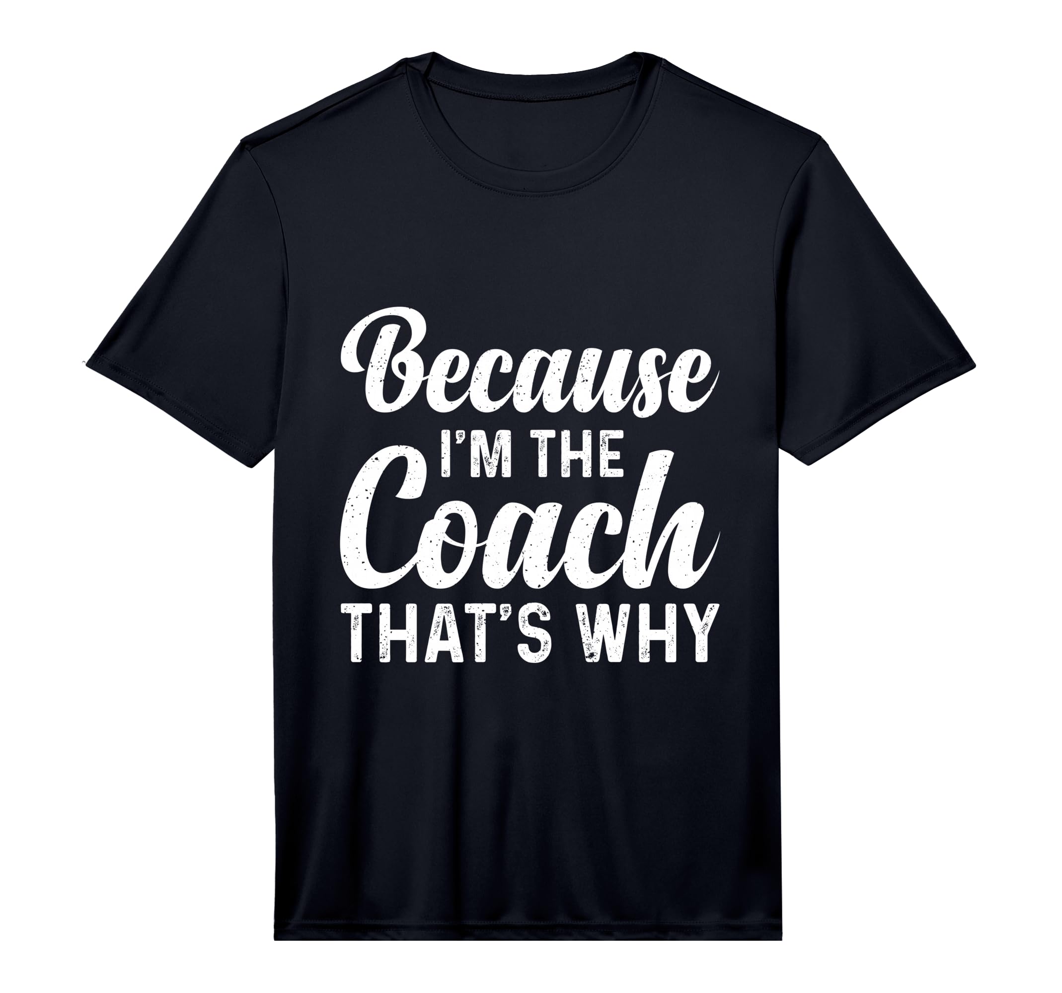 Mens Because Im Coach Thats Why Coaching T-Shirt - Graphic Print Unisex