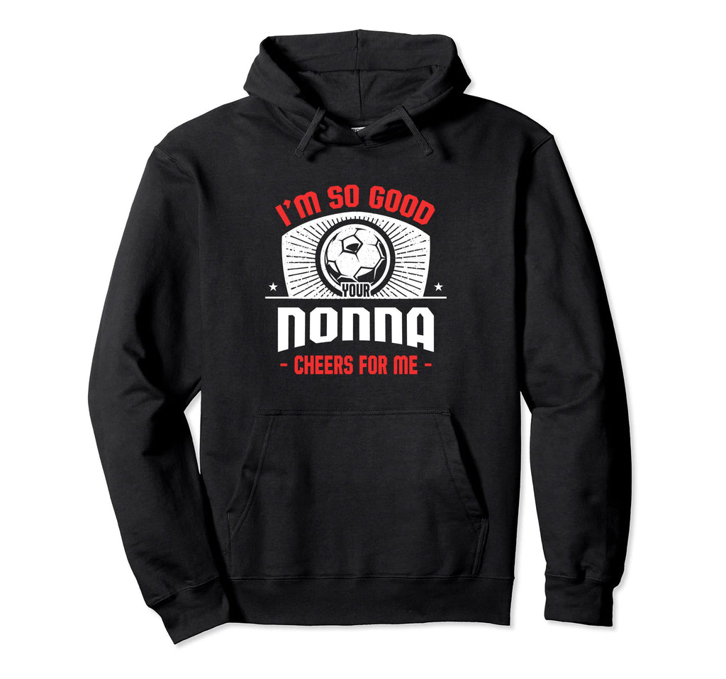 Im Good Your Nonna Cheers Me Funny Hoodie - Aesthetic Graphic Unisex