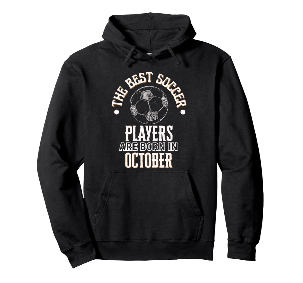 Best Soccer Players Are Born October Hoodie - Fun Novelty Design Men Women