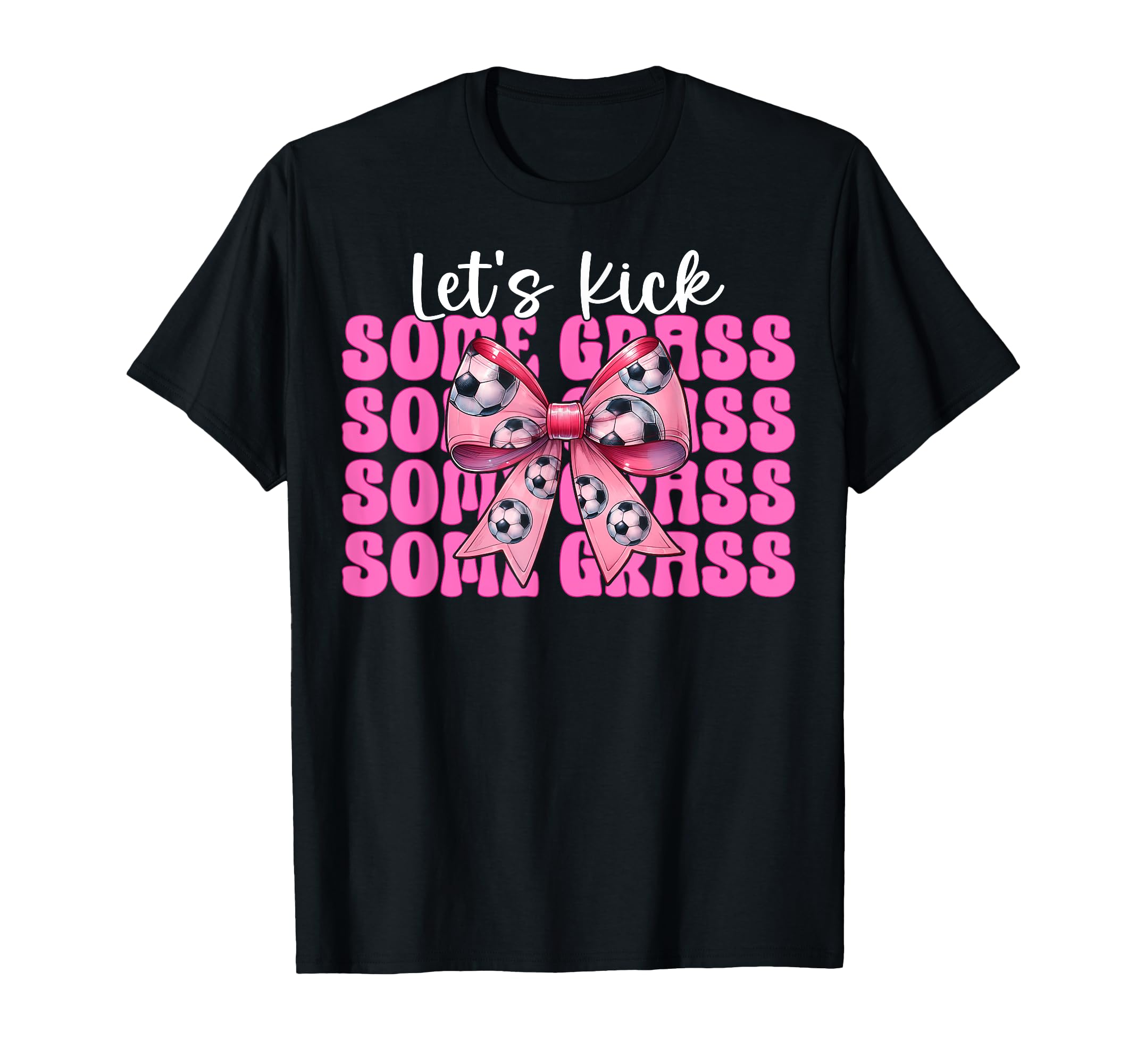 Lets Kick Some Grass Soccer Coquette Bow T-Shirt - Trendy Graphic Men Women