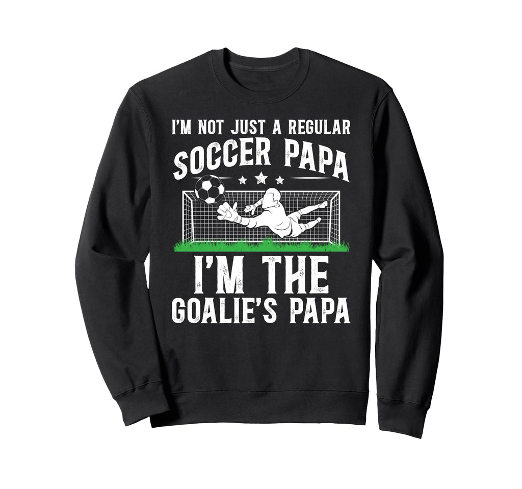 Im Soccer Goalie Papa Soccer Sweatshirt - Custom Art Print Men Women