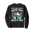 Im Soccer Goalie Papa Soccer Sweatshirt - Aesthetic Graphic Unisex