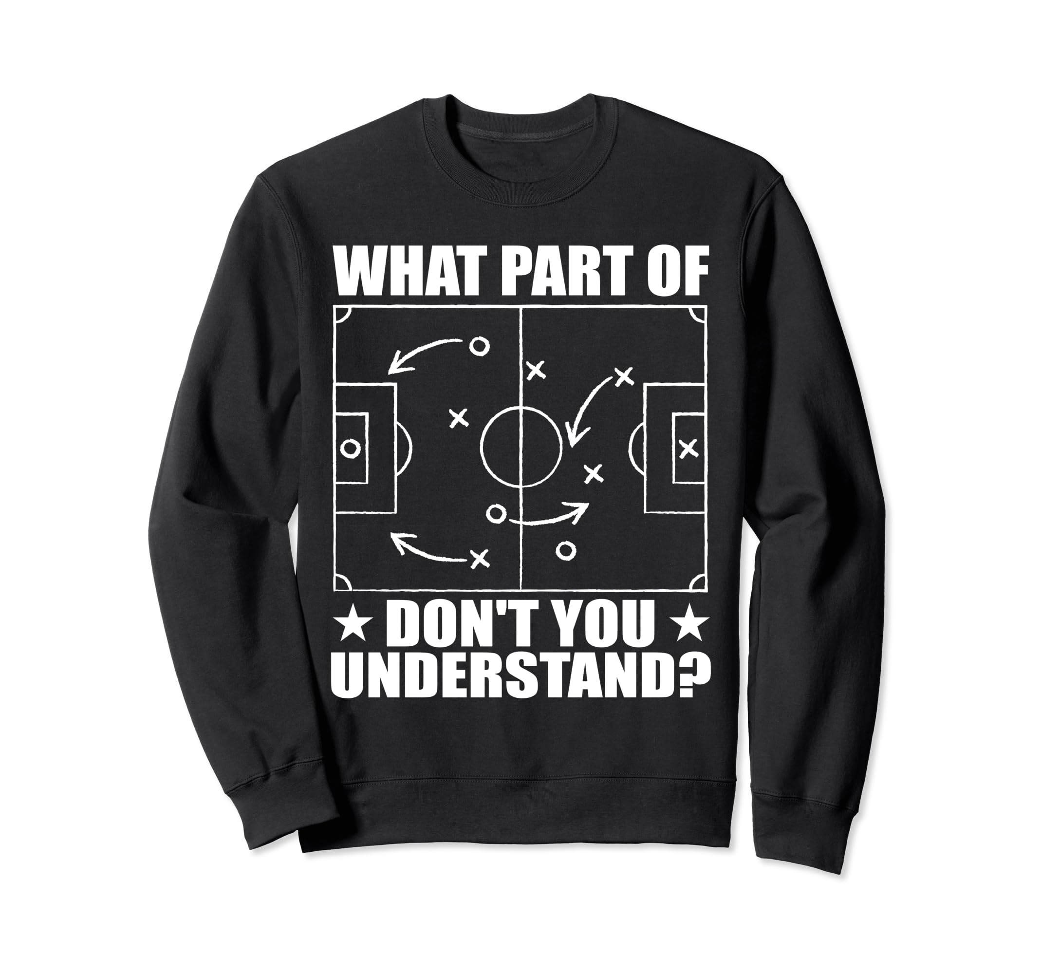 Funny What Part Soccer Dont You Sweatshirt - Graphic Print Men Women