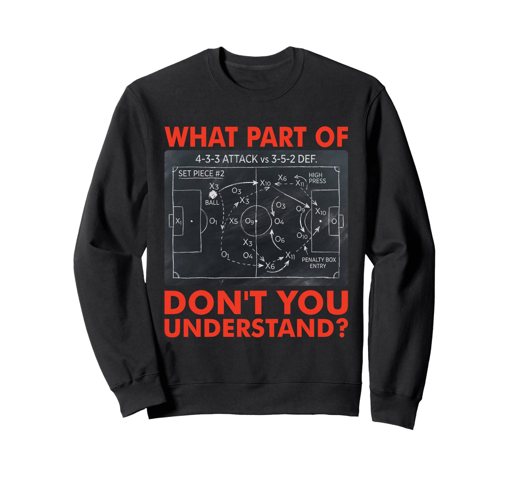 What Part Dont You Understand Funny Sweatshirt - Unique Graphic Men Women