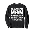 Funny Soccer Goalkeeper Mom Soccer Sweatshirt - Unique Graphic Unisex