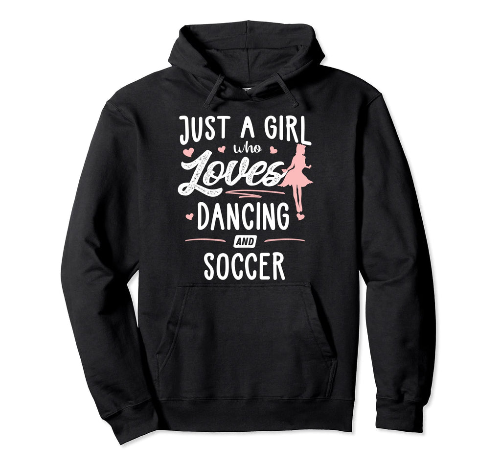 Just Who Loves Dancing And Soccer Gift Hoodie - Streetwear Style Unisex