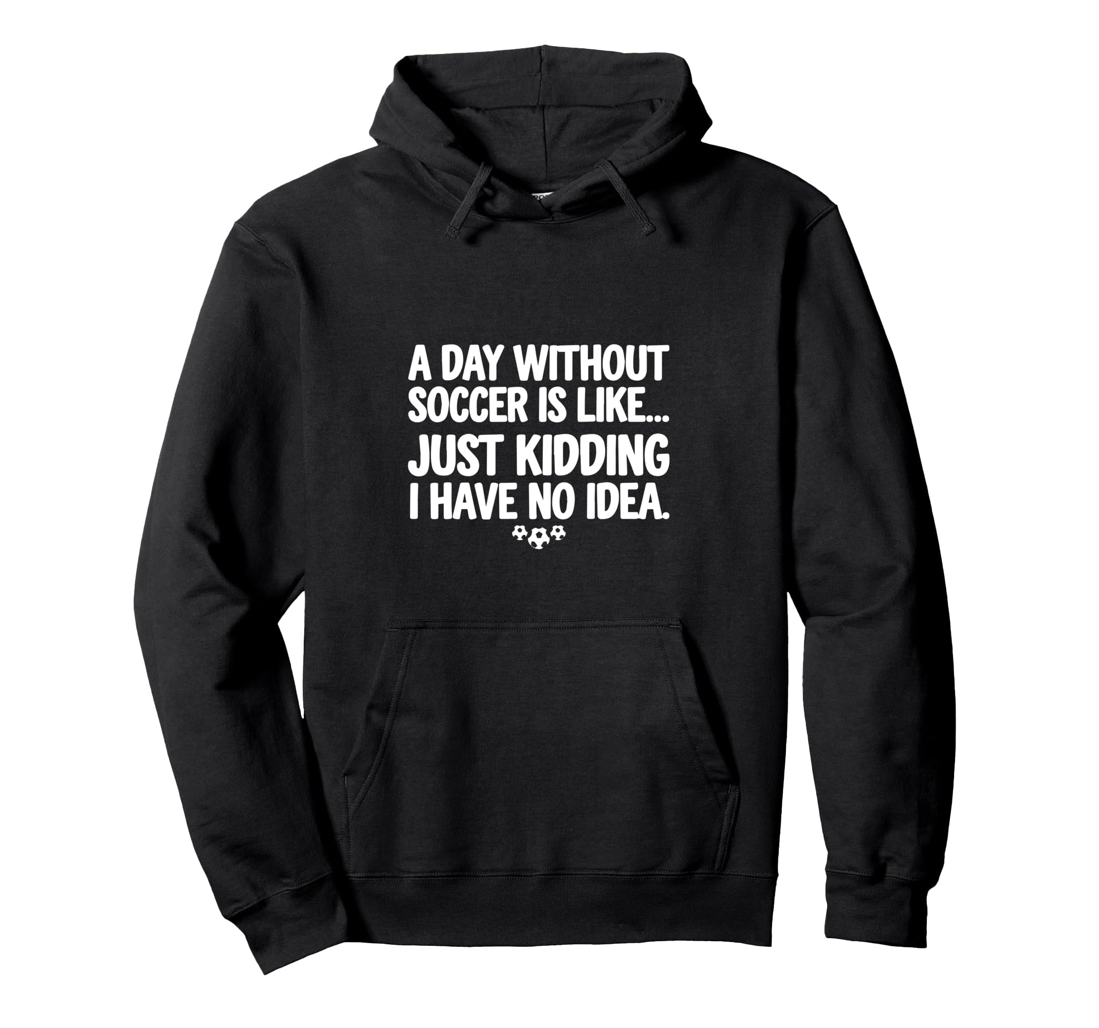 Day Without Soccer Is Like Just Hoodie - Minimalist Print for Adults
