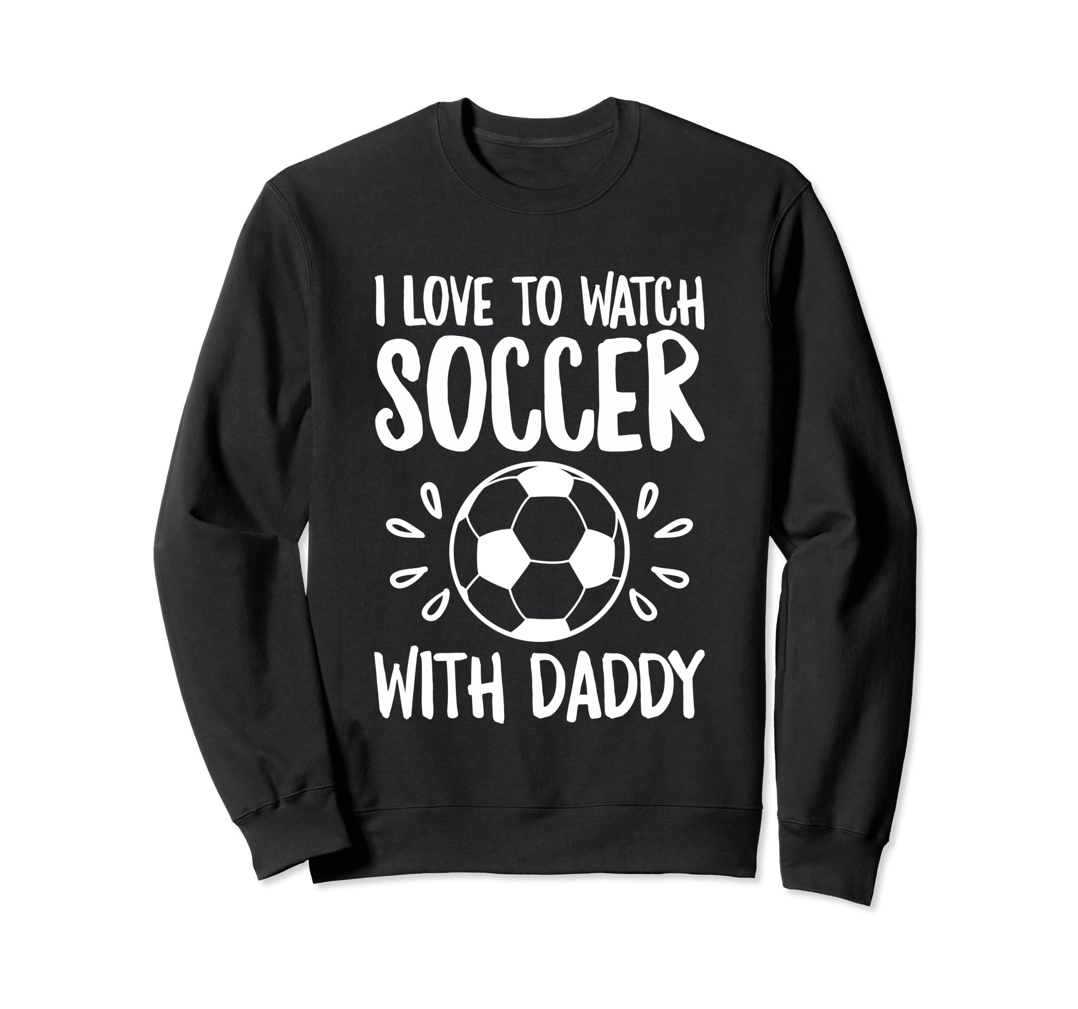Me And My Daddy Love Soccer Match Sweatshirt - Graphic Print Unisex