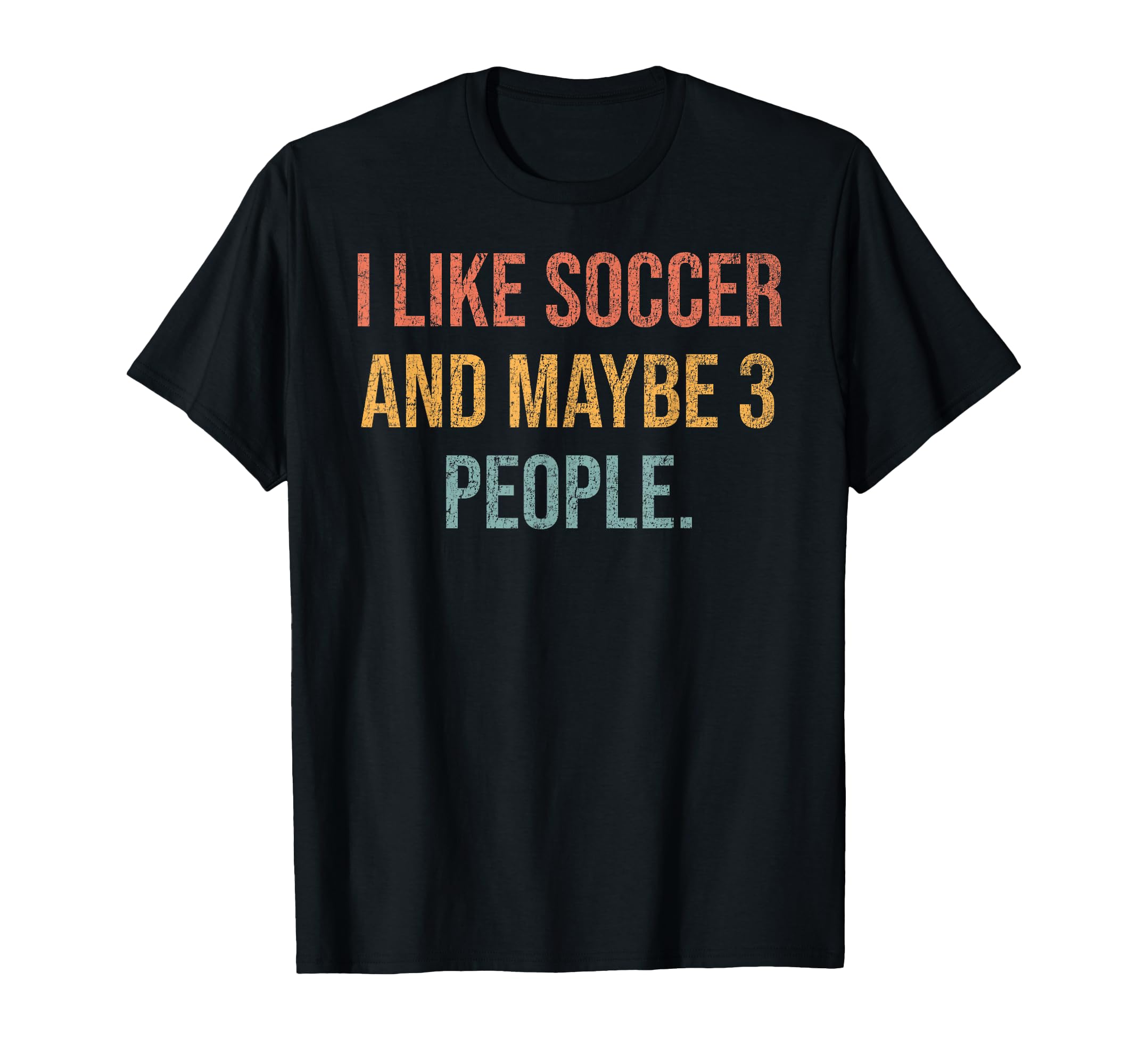 I Like Soccer And Maybe 3 People T-Shirt - Custom Art Print Men Women