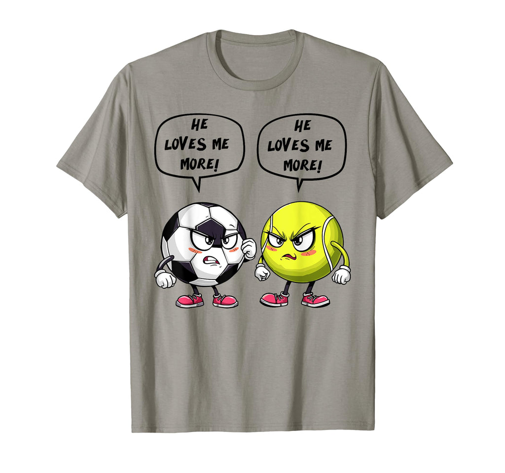 Soccer Tennis Funny He Loves Me More T-Shirt - Streetwear Style Unisex