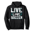 Funny Gifts Soccer Players Teens Live Love Hoodie - Unique Graphic Unisex