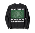 What Part Dont You Understand Funny Sweatshirt - Custom Art Print Unisex