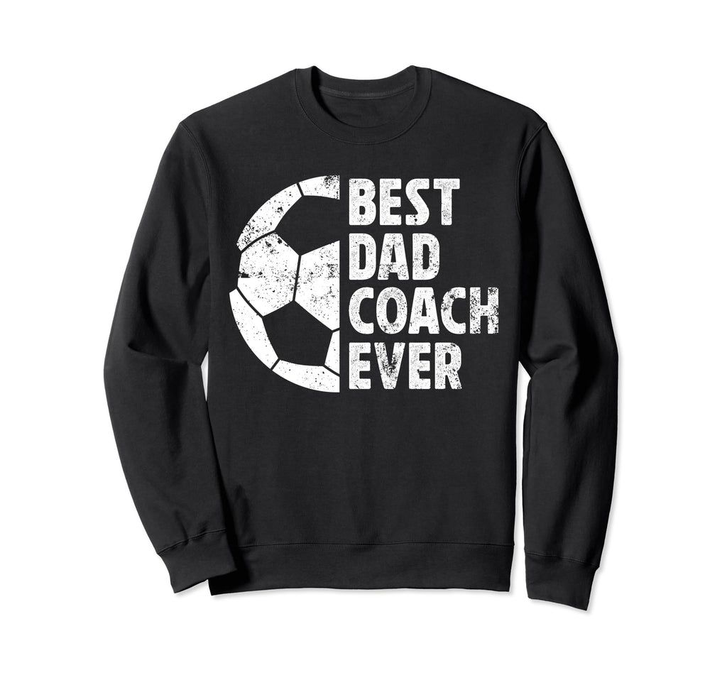 Best Dad Coach Ever Soccer Dad Sweatshirt - Graphic Print for Adults