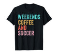 Weekends Coffee And Soccer Funny T-Shirt - Casual Everyday Wear Unisex