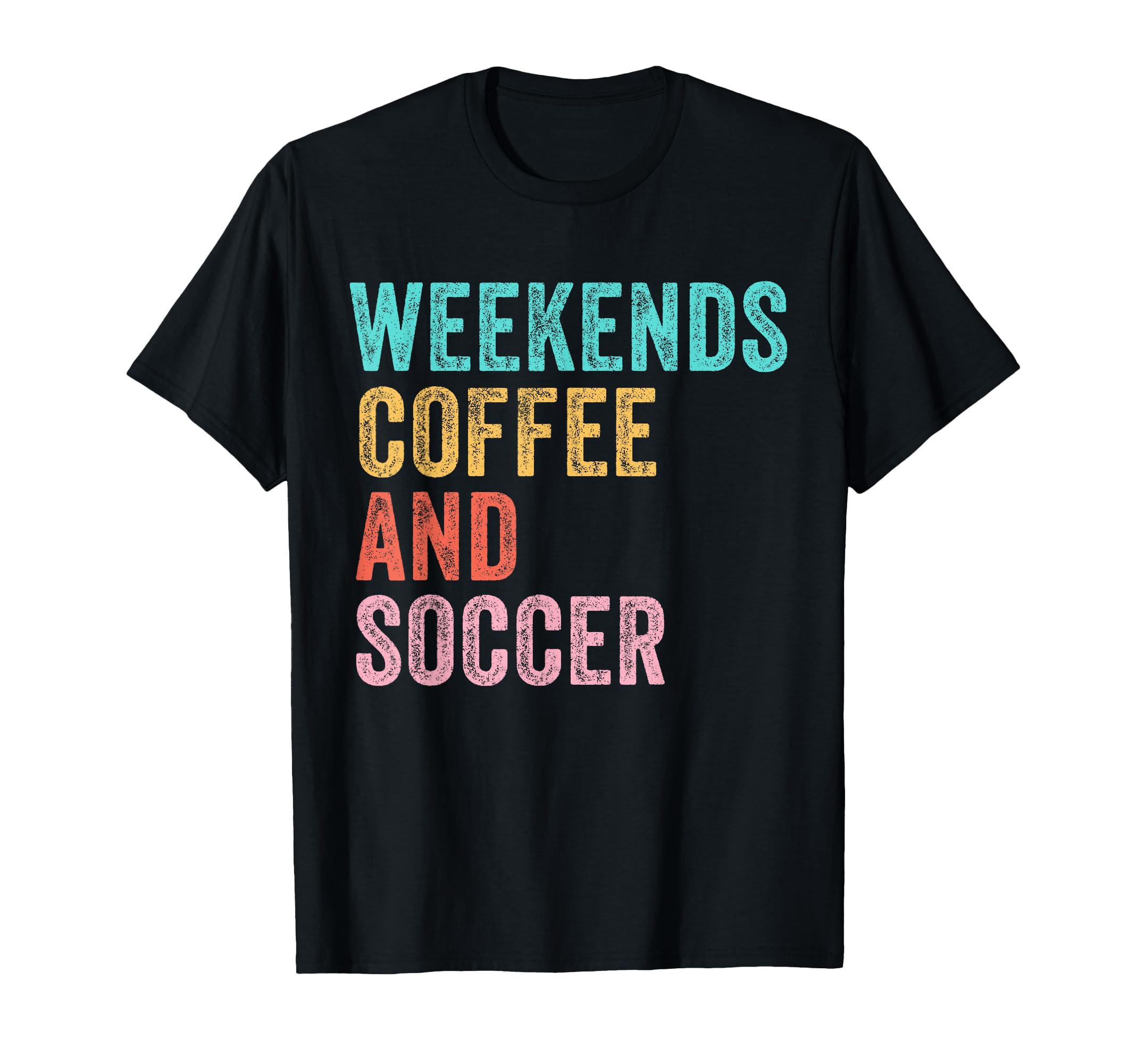 Weekends Coffee And Soccer Funny T-Shirt - Casual Everyday Wear Unisex