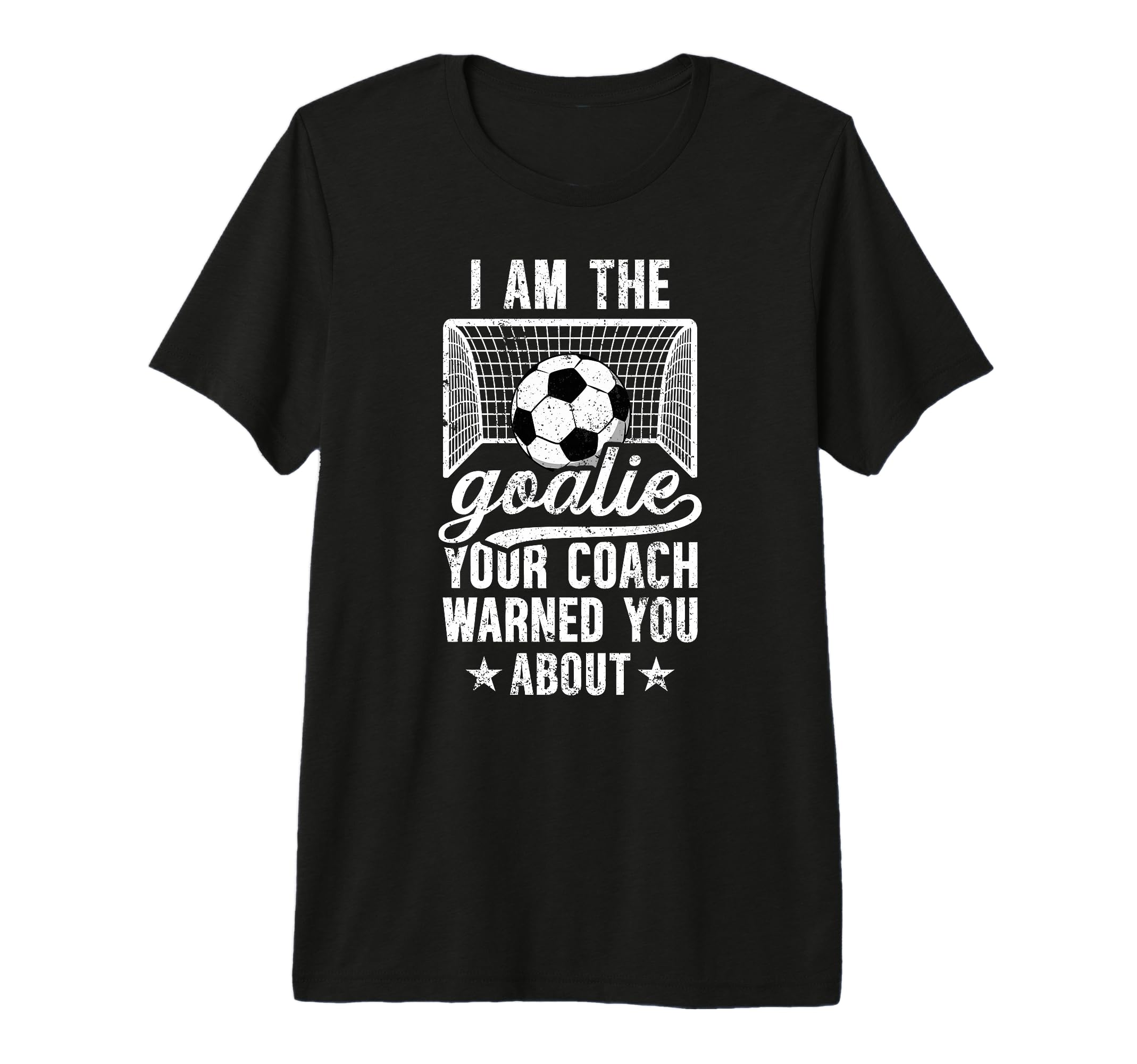 I Am Soccer Goalie Soccer T-Shirt - Fun Novelty Design Men Women