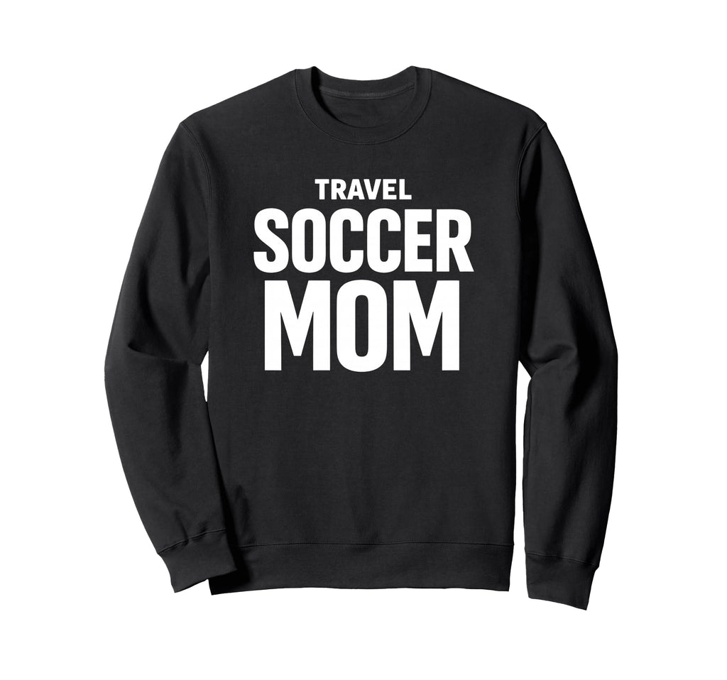 Travel Soccer Mom Team Support Sweatshirt - Unique Graphic Men Women