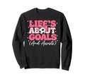 Lifes About Goals And Assists Player Sweatshirt - Unique Graphic Unisex