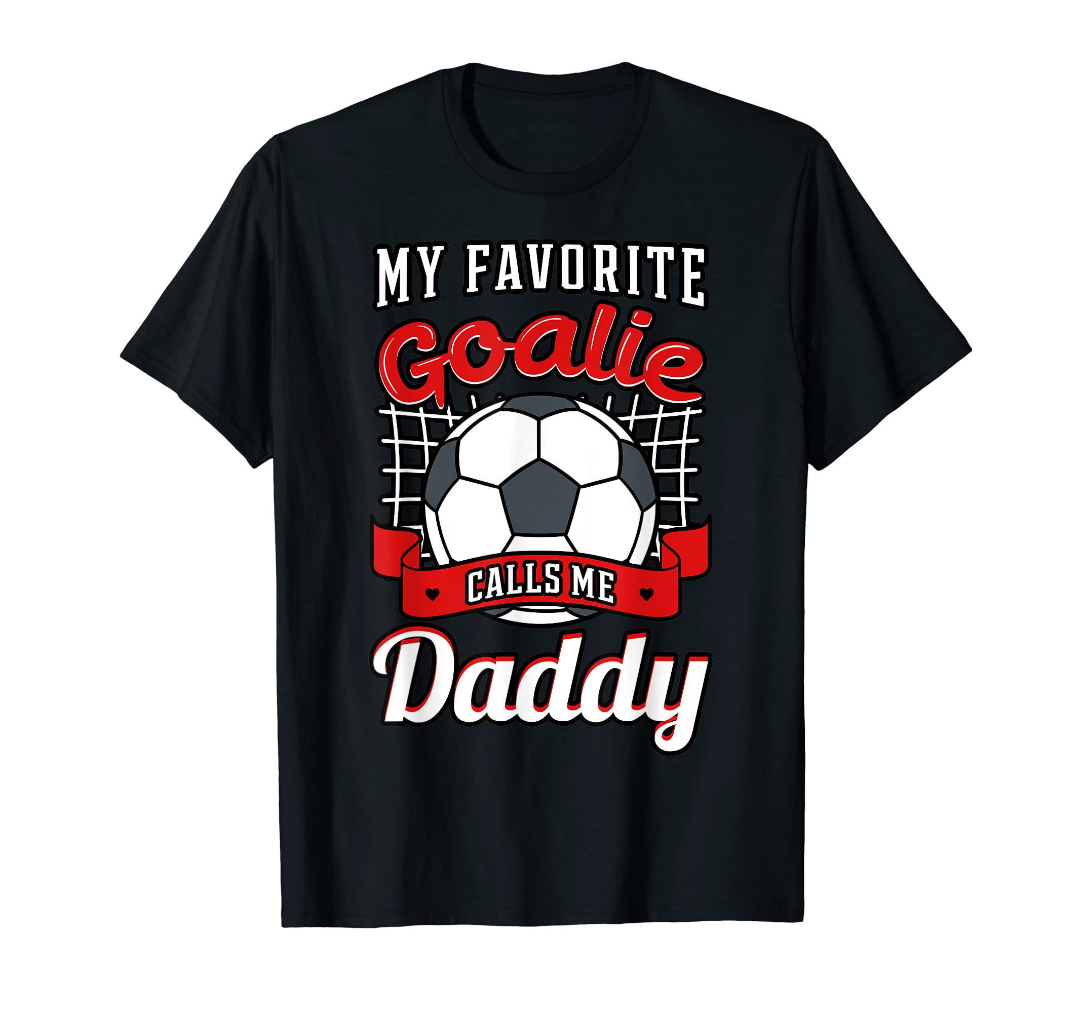 My Favorite Goalie Calls Me Daddy T-Shirt - Trendy Graphic Men Women