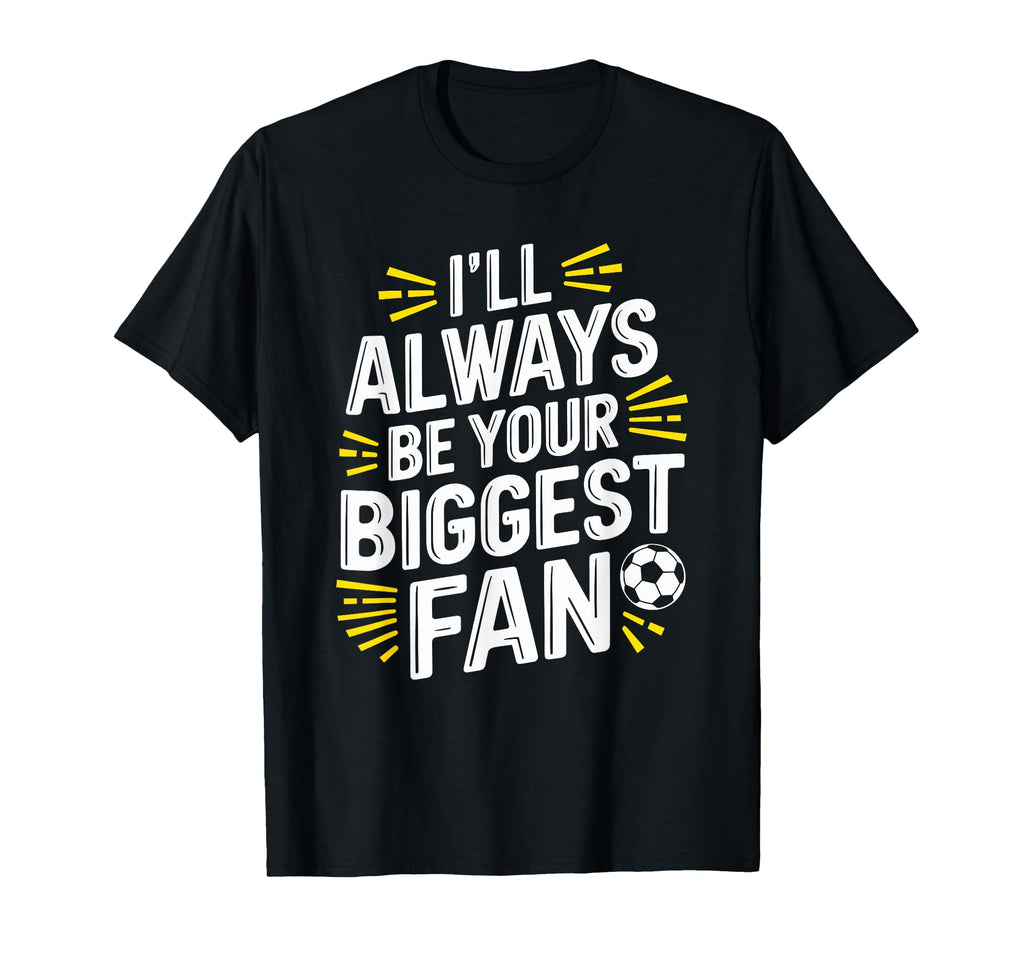 Always Be Your Biggest Fan Soccer T-Shirt - Streetwear Style for Adults