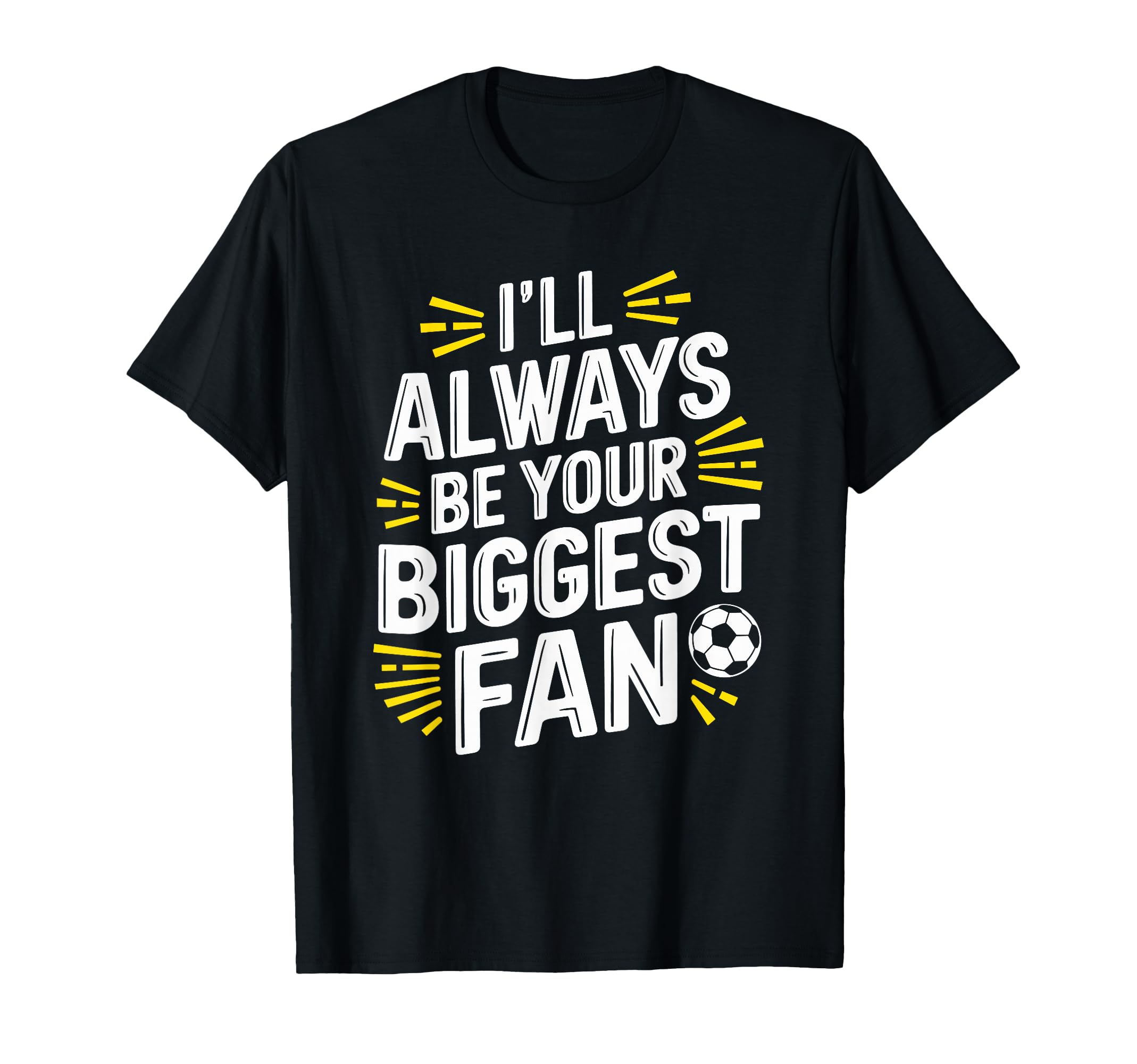 Always Be Your Biggest Fan Soccer T-Shirt - Streetwear Style for Adults