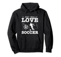 Soccer Player I Just Really Love Soccer Hoodie - Streetwear Style Unisex