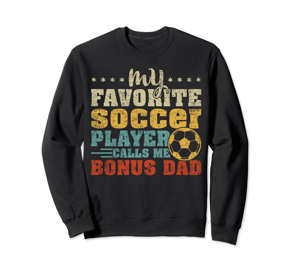 My Favorite Soccer Player Bonus Dad Sweatshirt - Trendy Graphic Unisex