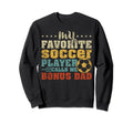 My Favorite Soccer Player Bonus Dad Sweatshirt - Trendy Graphic Unisex