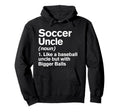 Soccer Uncle Definition Funny Bigger Hoodie - Fun Novelty Design Men Women