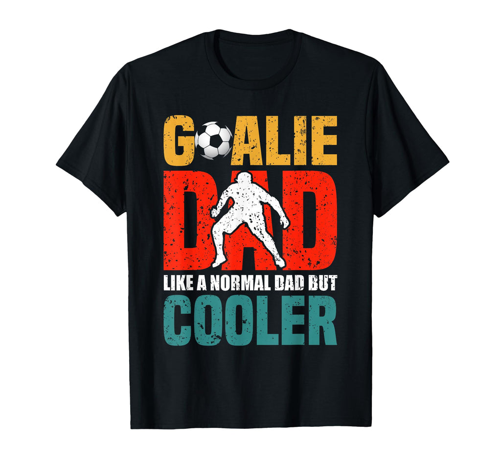 Goalie Dad Like Normal Dad But T-Shirt - Fun Novelty Design for Adults