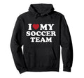 I Love My Soccer Team Hoodie - Unique Graphic Men Women