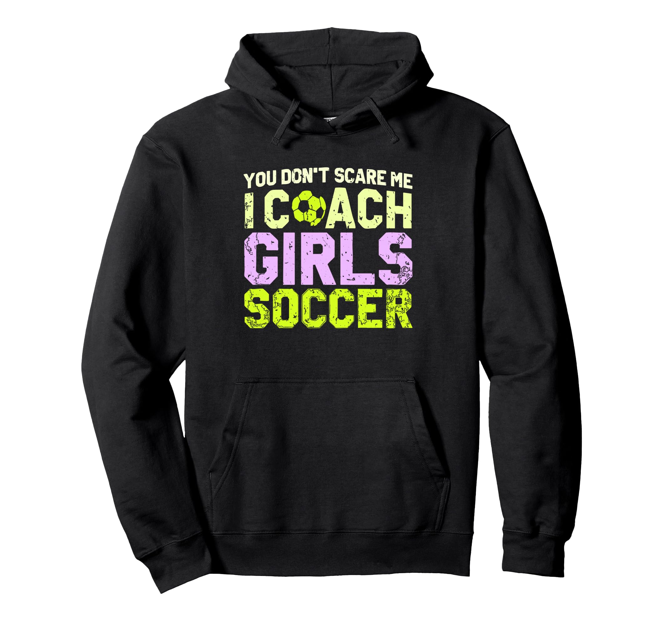 Funny Soccer Coach You Dont Scare Me Hoodie - Casual Everyday Wear Unisex