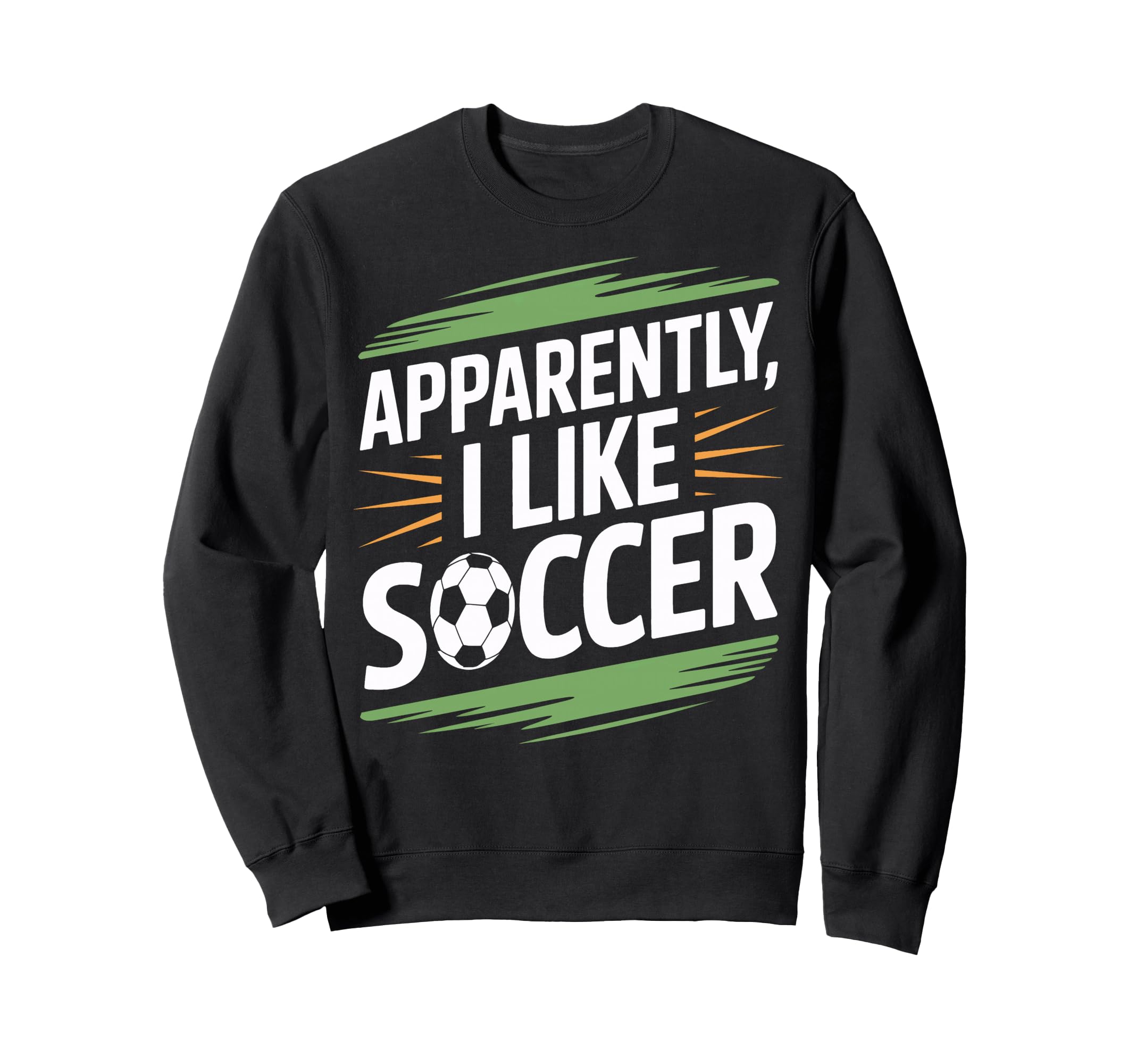 Apparently I Like Soccer Practice Sweatshirt - Novelty Apparel Men Women