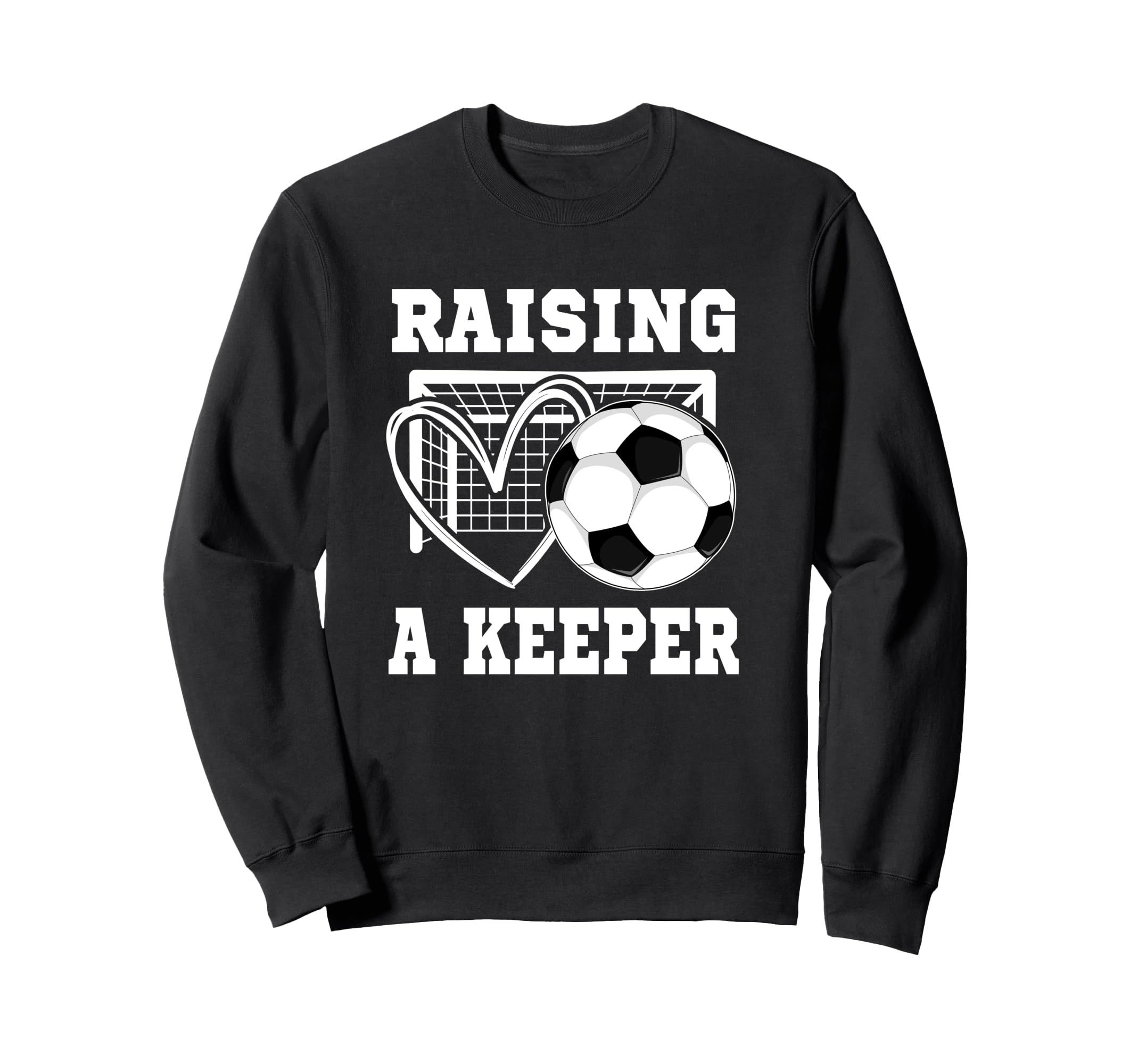 Raising Keeper Goalie Soccer Sweatshirt - Casual Everyday Wear Unisex