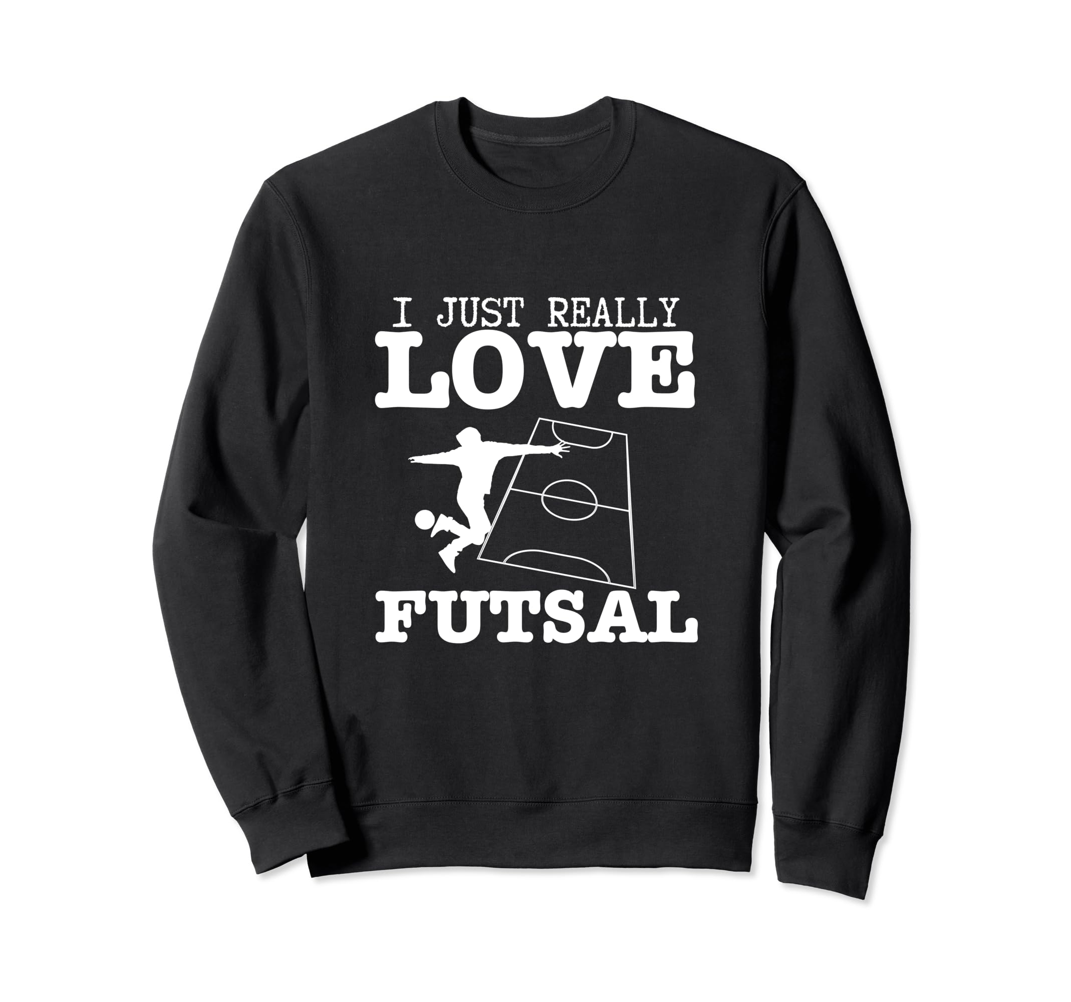 Futsal Player I Just Really Love Sweatshirt - Casual Everyday Wear Unisex