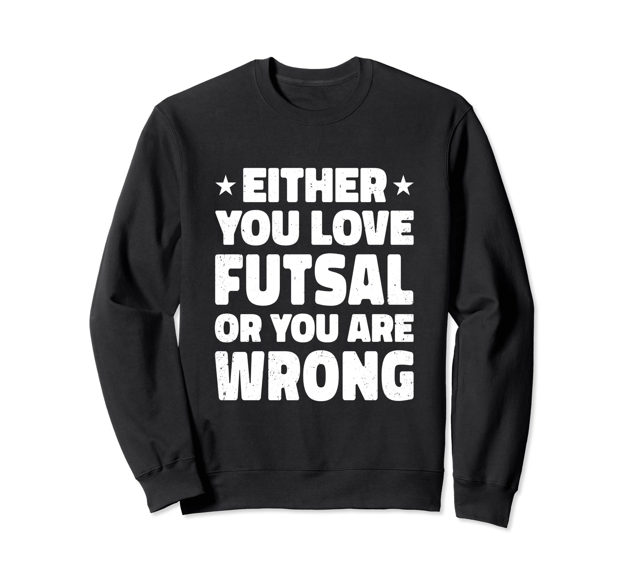 Either You Love Futsal Or You Are Sweatshirt - Fun Novelty Design Unisex
