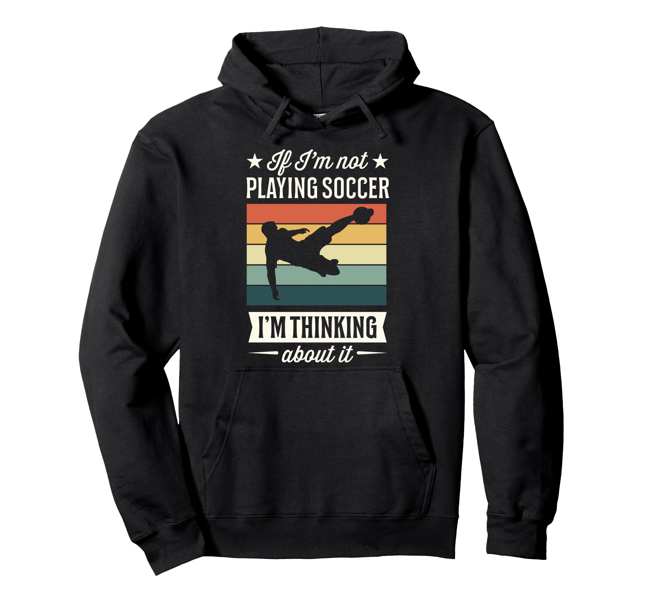 If Im Not Playing Soccer Im Thinking Hoodie - Casual Everyday Wear Unisex
