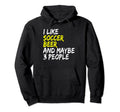 Soccer Soccer Player Outfit I Like Beer Hoodie - Unique Graphic Men Women