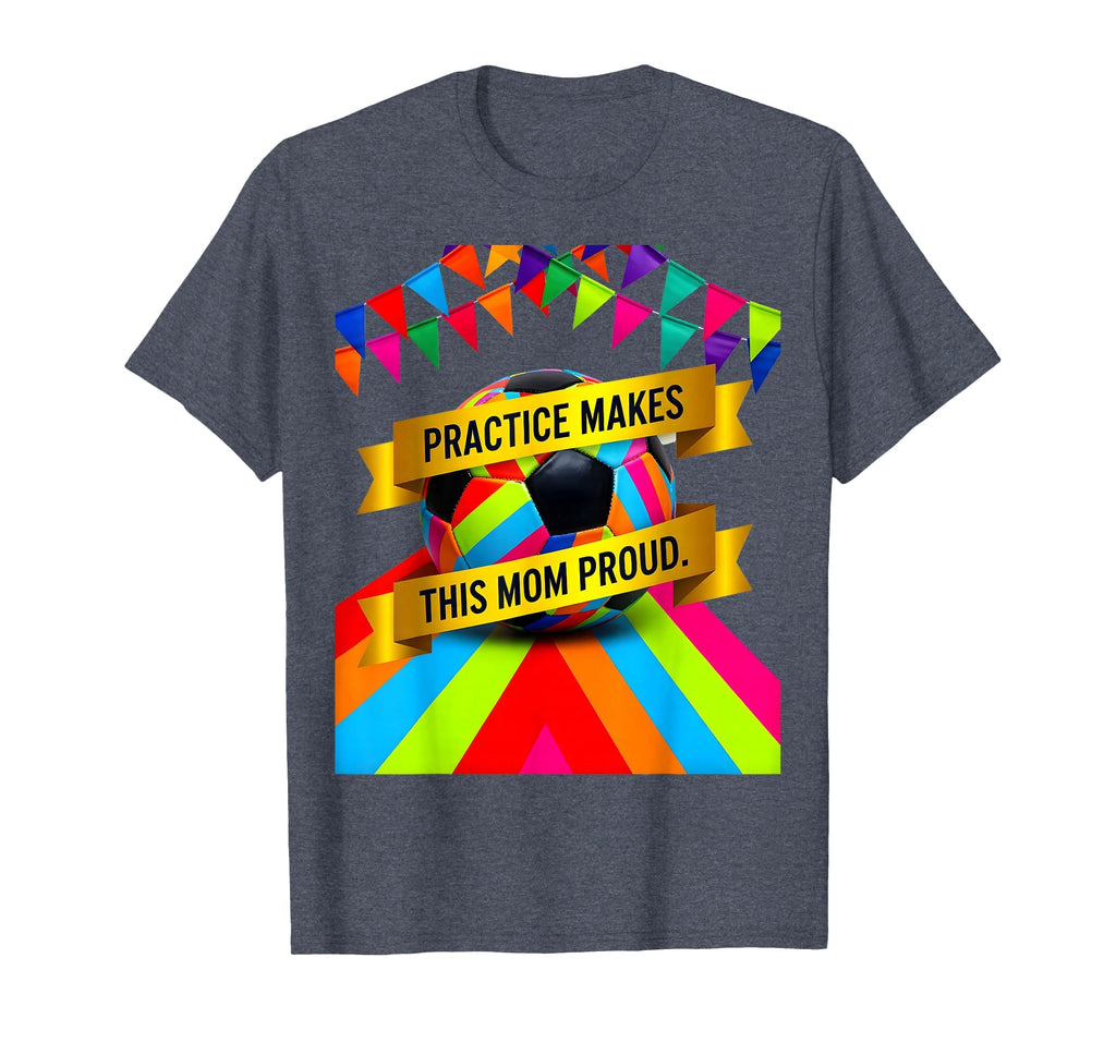 Practice Makes This Mom Proud T-Shirt - Fun Novelty Design for Adults