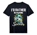 Id Rather Be Playing Soccer Gifts And T-Shirt - Minimalist Print Men Women