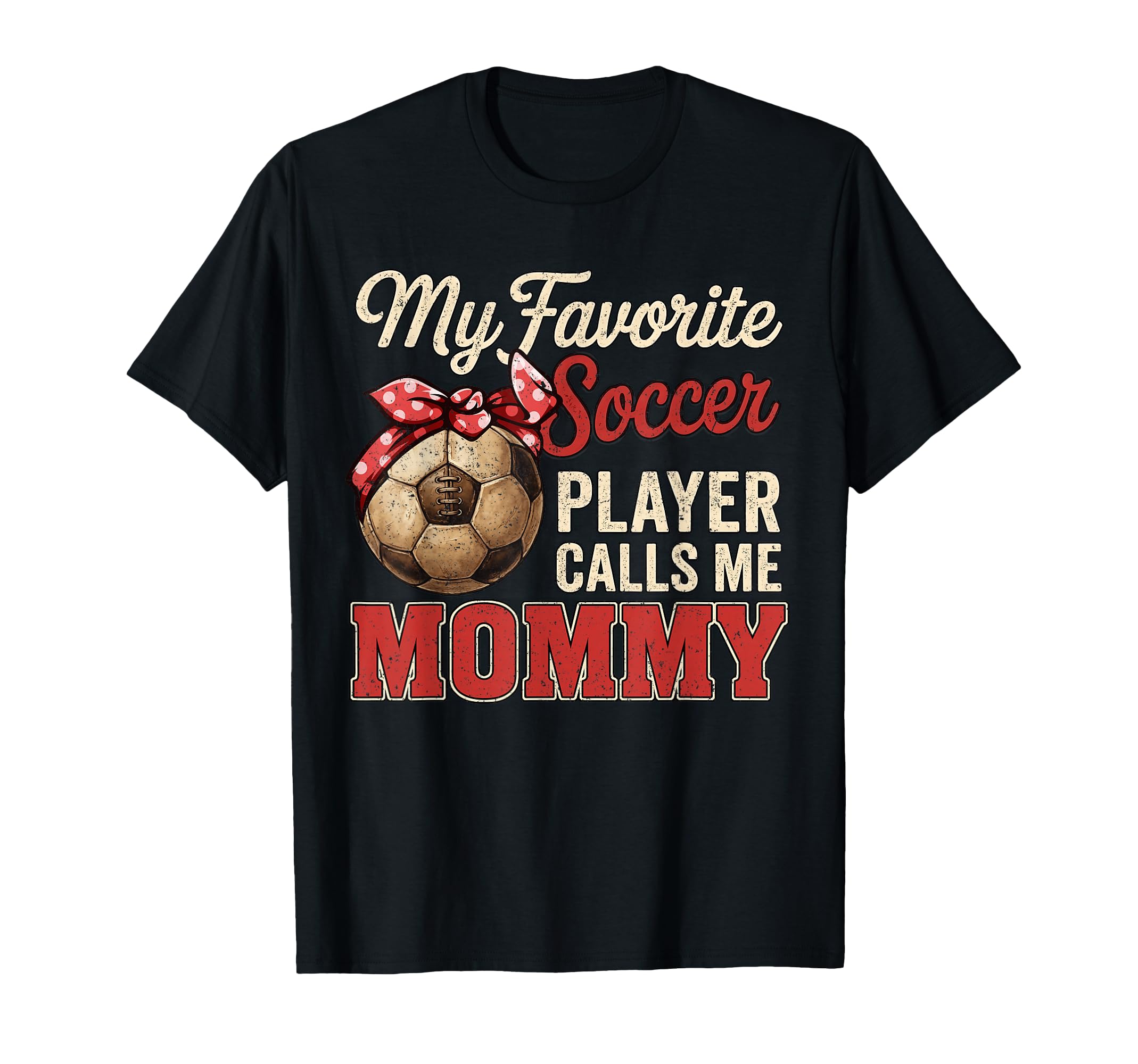 My Favorite Soccer Player Calls Me Mommy T-Shirt - Trendy Graphic Unisex